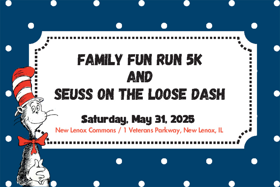 Family Fun Run 5k: Seuss on the Loose<br />
Saturday, May 31, 2025<br />
New Lenox Commons